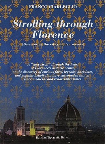 Strolling through Florence (Discovering the city’s hidden secrets)