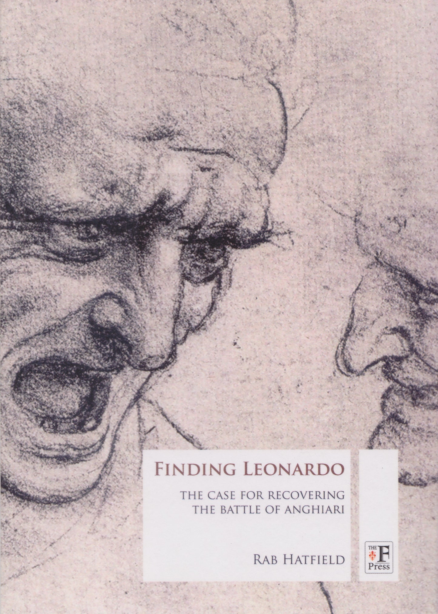 Finding Leonardo - The case for recovering the Battle of Anghiari