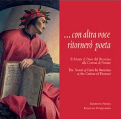 .. con altra voce ritornerò poeta. The Portrait of Dante by Bronzino at the Certosa of Florence
